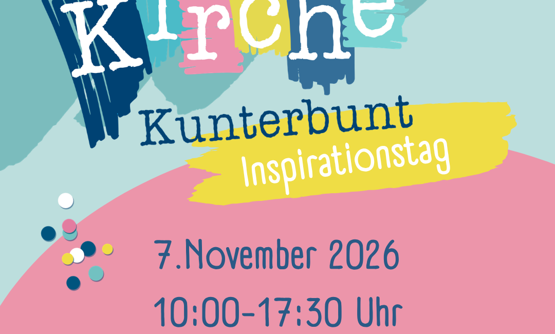 Buntes Plakat mit Text für den Kirche Kunterbunt Inspirationstag am 7. November 2026, 10:00-17:30 Uhr in der St. Fidelis-Kirche Villingen, mit Anmeldelink zur Veranstaltung.