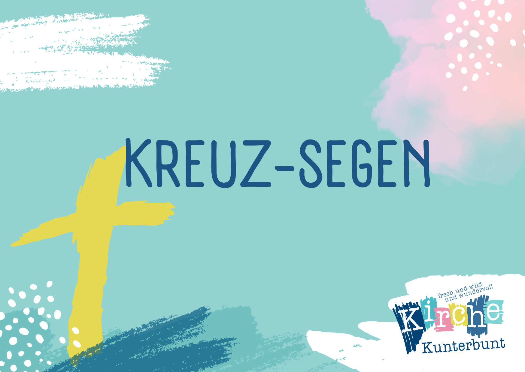 Hellblauer Hintergrund mit einem gelben Kreuz, abstrakten Pinselstrichen und dem Text KREUZ-SEGEN. Kirche Kunterbunt ist in einem bunten, patchworkartigen Logo unten rechts zu sehen.