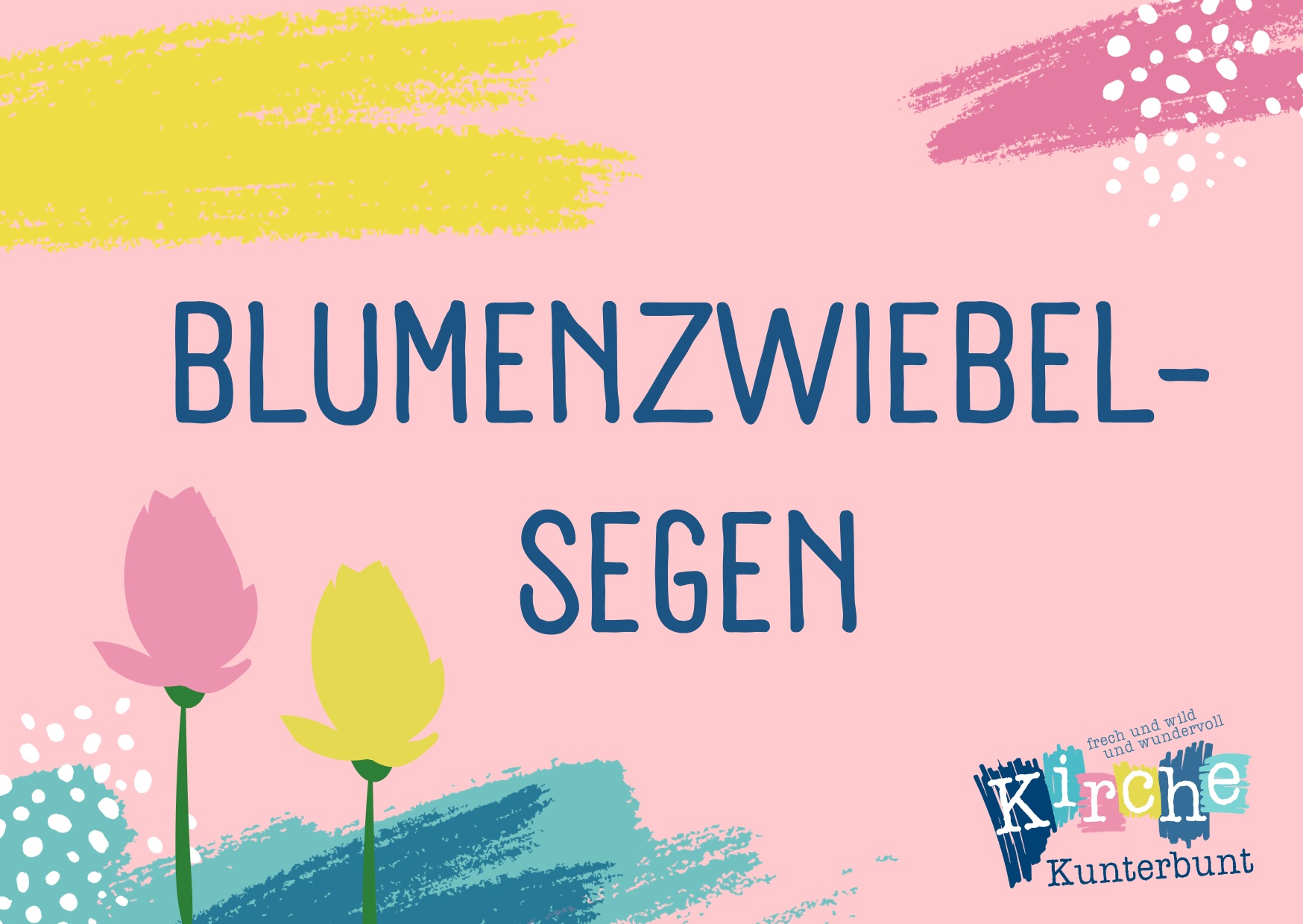 Text BLUMENZWIEBEL-SEGEN auf rosa Hintergrund mit bunten Pinselstrichen, zwei stilisierten Blumen und einem Logo der Kirche Kunterbunt in der Ecke.
