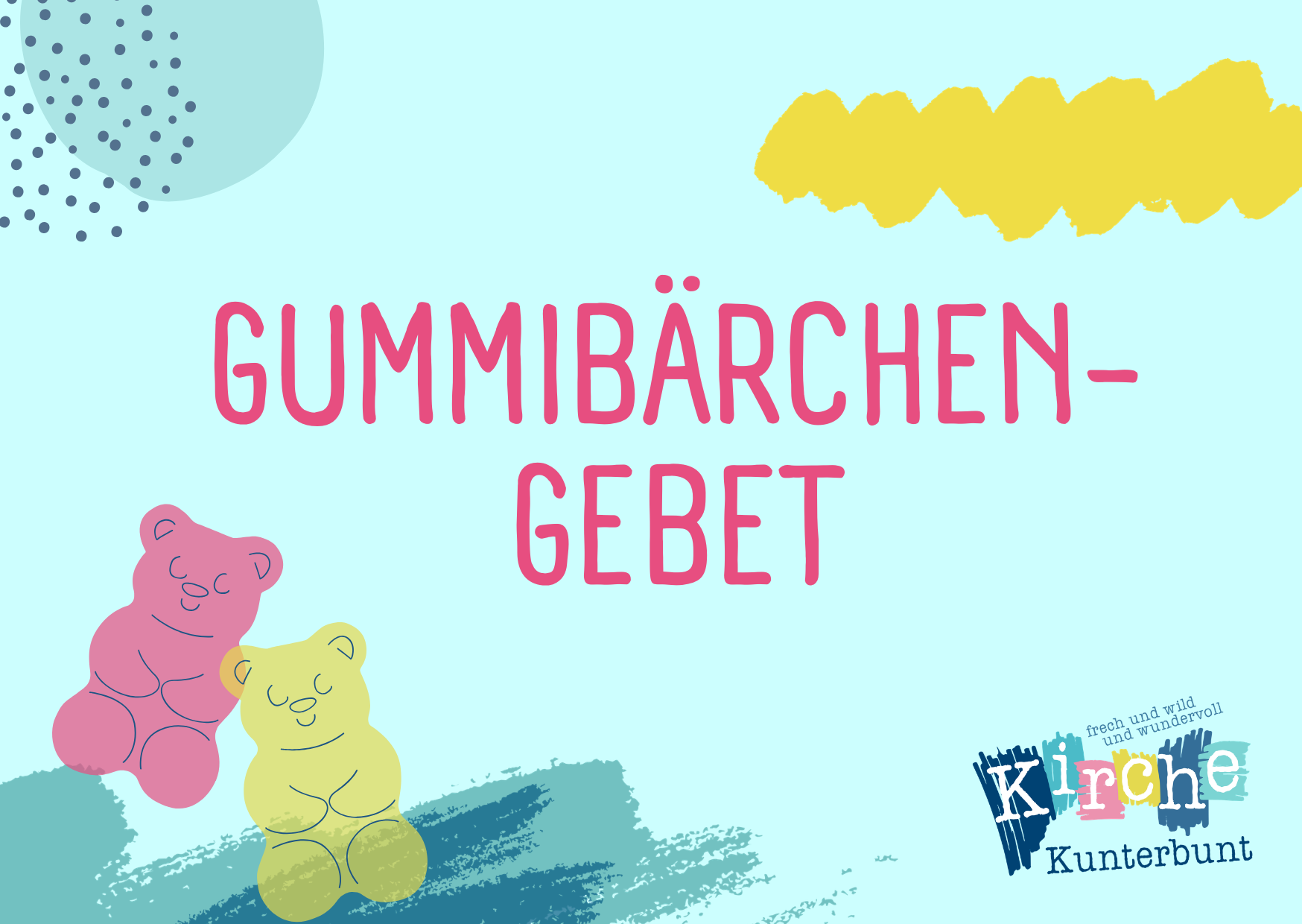Zwei Cartoon-Gummibärchen sitzen unter dem Text Gummibärchen-Gebet auf einem hellblauen Hintergrund mit bunten abstrakten Formen und einem Kirche Kunterbunt-Logo.