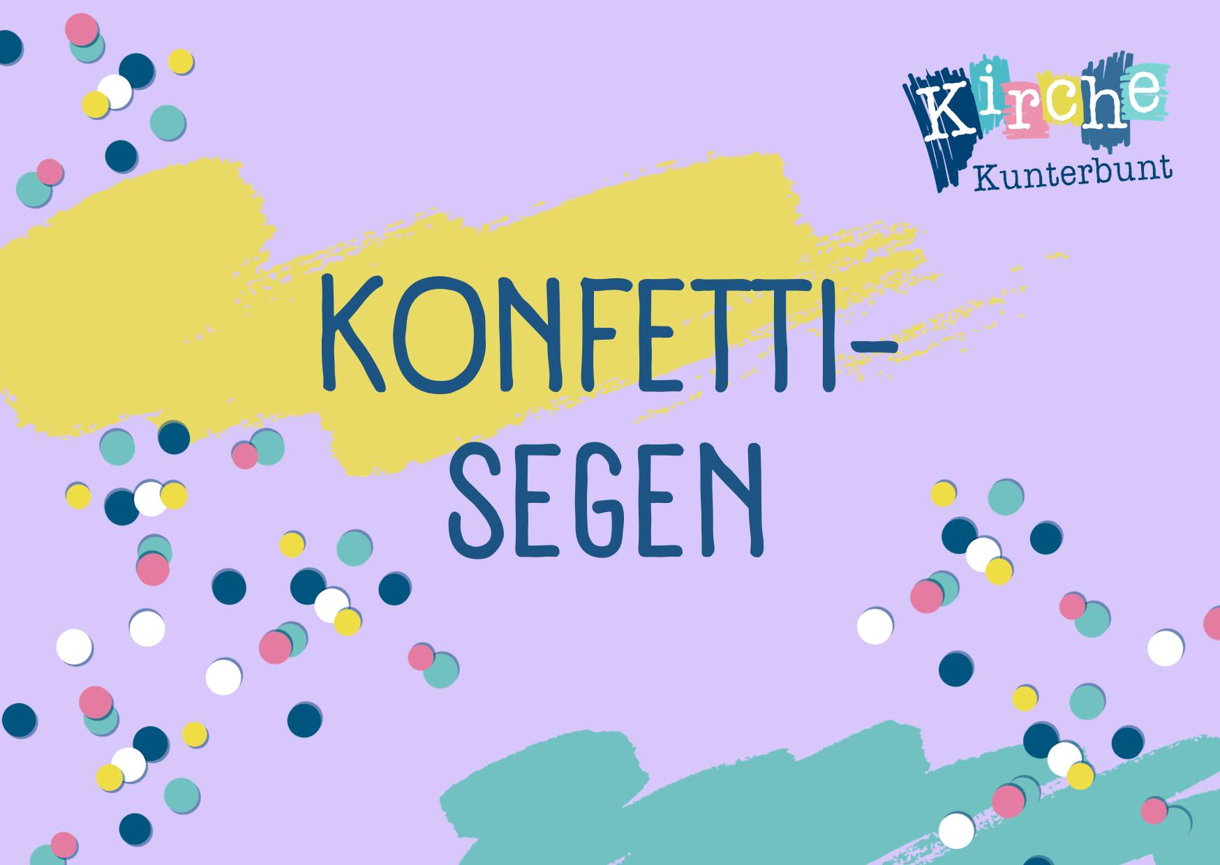 Bunte Konfettipunkte mit fettgedrucktem Text KONFETTI-SEGEN auf pastellfarbenem Hintergrund; Logo der Kirche Kunterbunt in der rechten oberen Ecke.