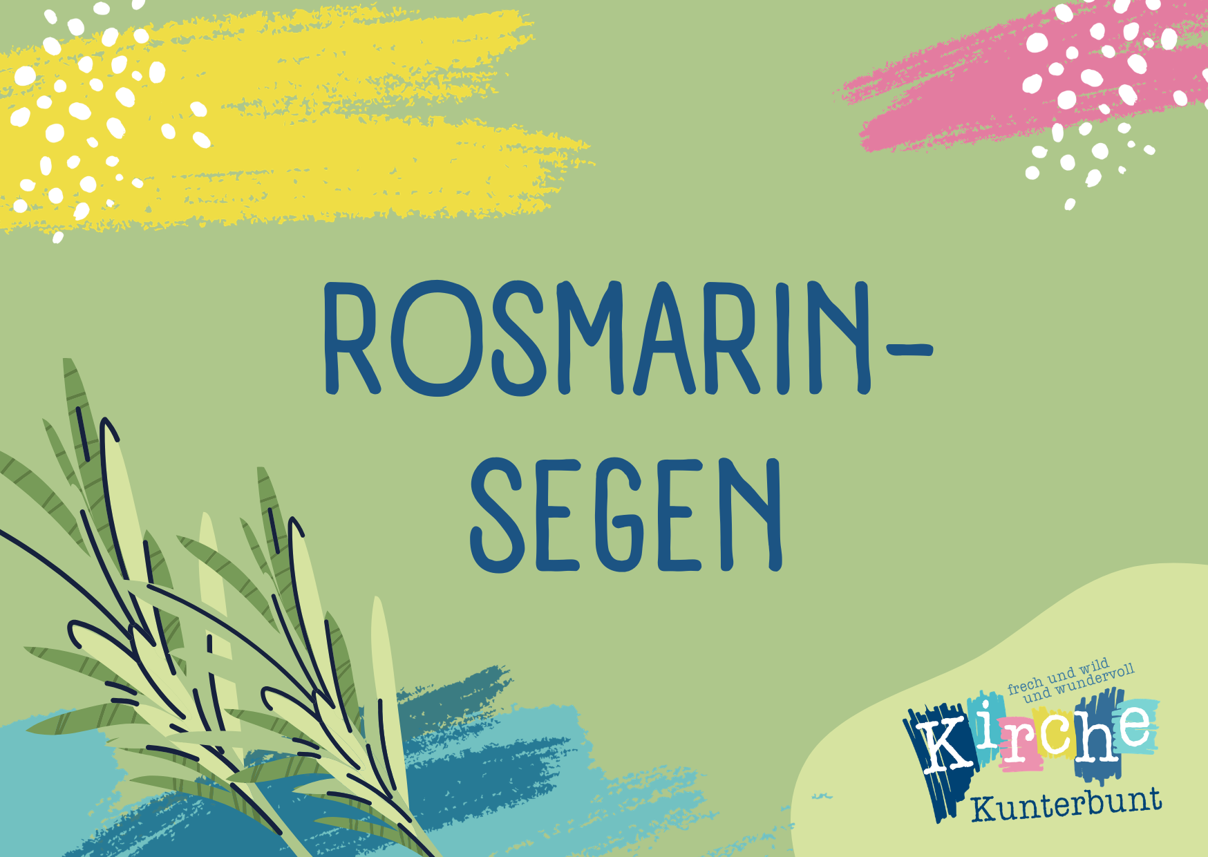 Der Text Rosmarinsegen steht mittig auf einem grünen Hintergrund mit bunten Pinselstrichen, einem Rosmarinzweig und dem Logo der Kirche Kunterbunt in der Ecke.