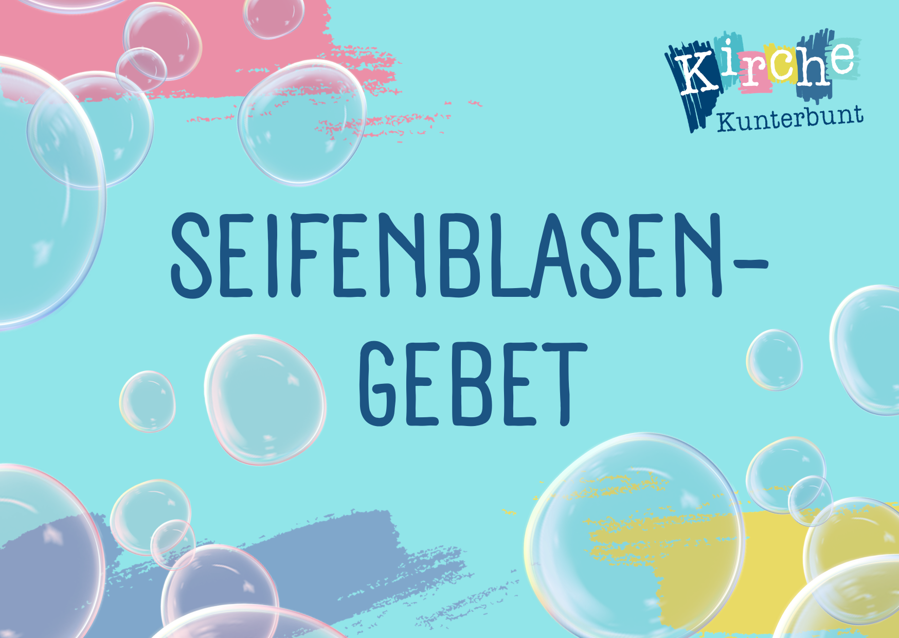 Bunter Hintergrund mit Seifenblasen und Text "Seifenblasen-Gebet". Das Logo "Kirche Kunterbunt" befindet sich in der oberen rechten Ecke.