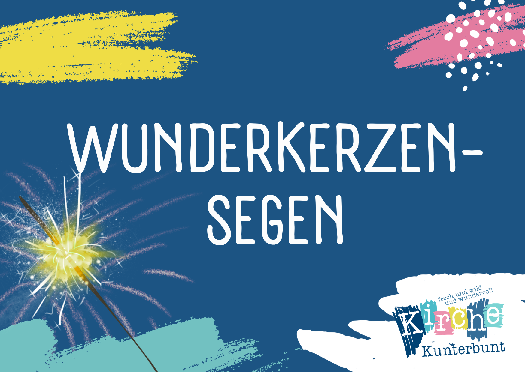 Blauer Hintergrund mit bunten Pinselstrichen, einer leuchtenden Wunderkerze und weißer Schrift "Wunderkerzen-Segen". Unten rechts ist das Logo der Kirche Kunterbunt zu sehen.
