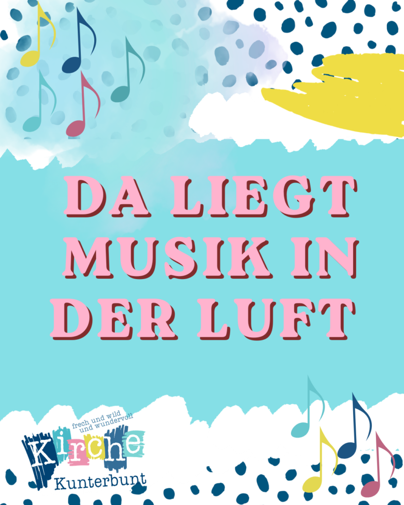 Bunte Grafik mit Musiknoten, Farbspritzern und dem deutschen Text Da liegt Musik in der Luft. Das Logo unten lautet Kirche Kunterbunt.