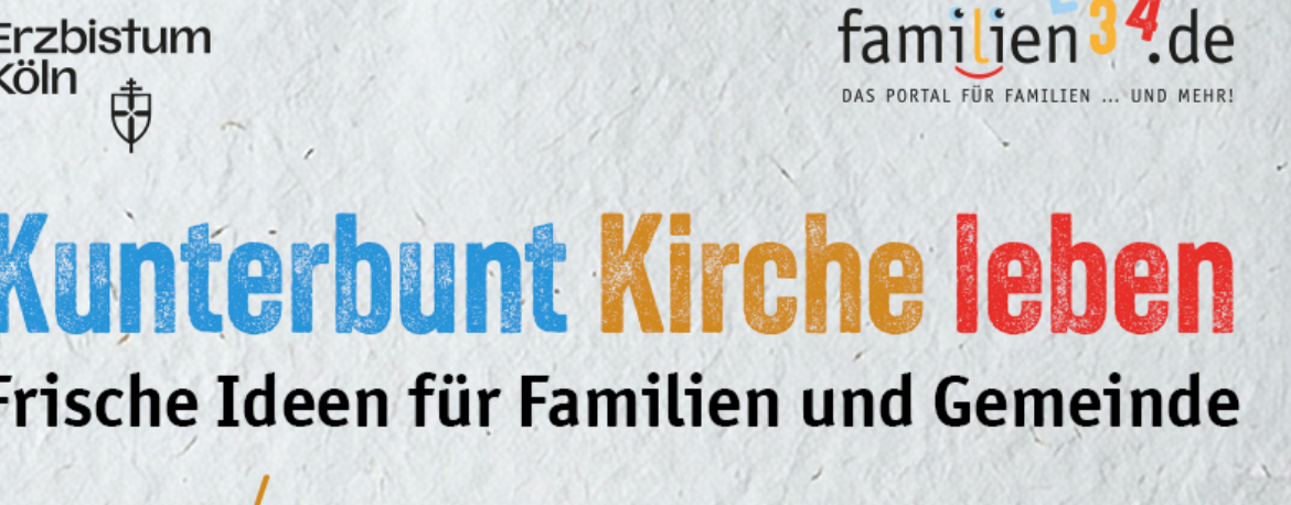 Bunter Text auf weißem Hintergrund lautet: Kunterbunt Kirche leben. Frische Ideen für Familien und Gemeinde. Darüber befinden sich die Logos von Erzbistum Köln und familien34.de.